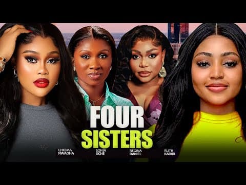 FOUR SISTERS - SONIA UCHE, CHIOMA NWAOHA, REGINA DANIELS, RUTH KADIRI MOVIES