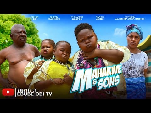 MAHAKWE AND SONS - - EBUBE OBI, QUEEN NWOKOYE, CHIKAMSO- MOVIE