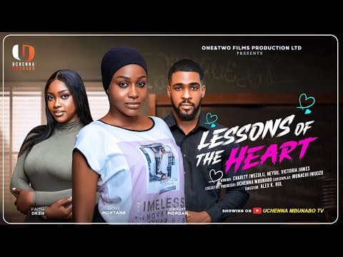 LESSONS OF THE HEART - UCHE MONTANA, BRIGHT MORGAN, FAITH OKEH movies