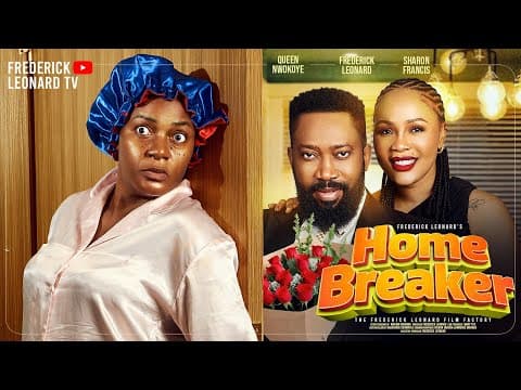 HOME BREAKER - FREDERICK LEONARD, QUEEN NWOKOYE, SHARON FRANCIS, #trending #comedy .