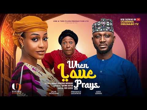 WHEN LOVE PRAYS - UCHE MONTANA, UZEE USMAN, PATIENCE OZOKWOR, OCHANYA movie