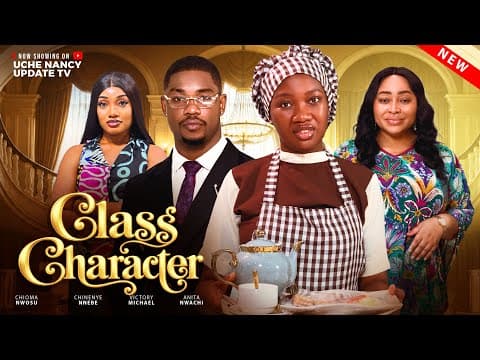 CLASS CHARACTER ; CHINENYE NNEBE, CHIOMA NWOSU, VICTORY MICHAEL, ANITA.N Movie