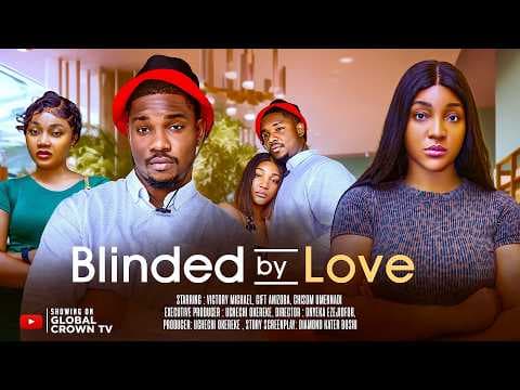 BLINDED BY LOVE - movie - Victory Michael - Gift Anizoba , Chisom Umennadi
