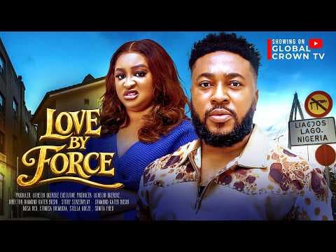 LOVE BY FORCE - movies - Nosa Rex - Etinosa Idemudia - Stella Udeze Sonita Fred