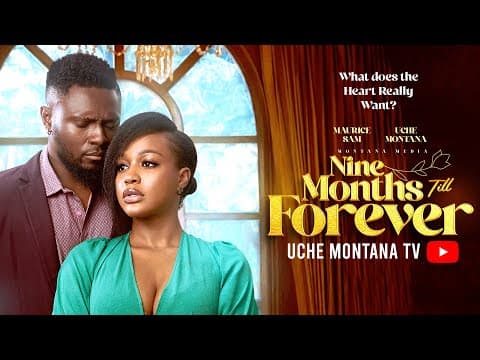 NINE MONTHS TILL FOREVER - UCHE MONTANA, MAURICE SAM, Movie