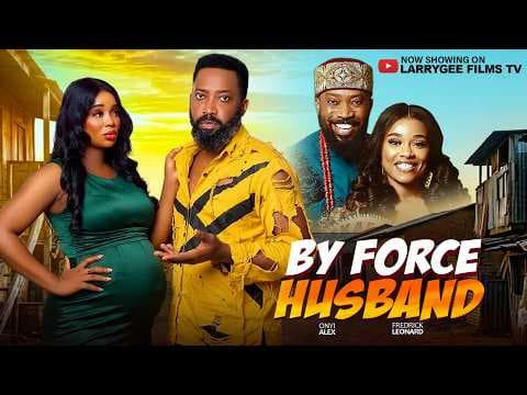 BY FORCE HUSBAND - Frederick Leonard, Onyii Alex Movie