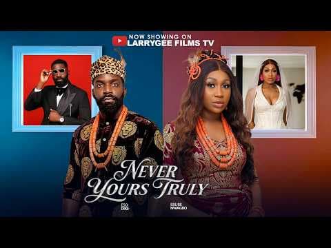 NEVER YOURS TRULY - Ebube Nwagbo, Eso Dike Movies