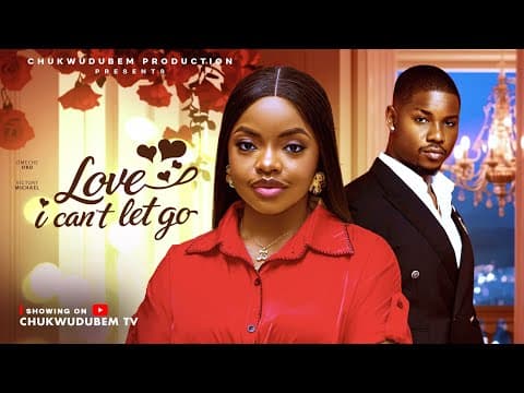 LOVE I CAN'T LET GO - OMECHE OKO,VICTORY MICHEAL movies