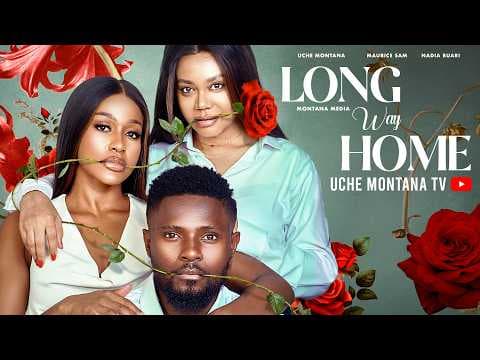 THE LONG WAY HOME - UCHE MONTANA, MAURICE SAM, NADIA BUARI, Movie