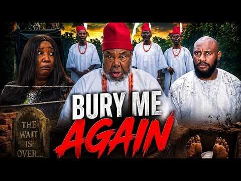 BURY ME AGAIN {part 1} Nigeria Movie | Pet Edochie | Yul Edochie | | movie