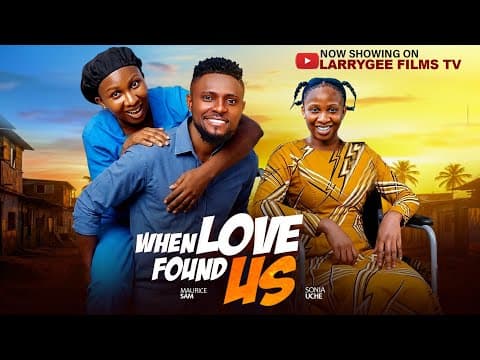 WHEN LOVE FOUND US - Maurice Sam and Sonia UCHE Movie