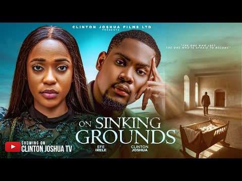ON SINKING GROUNDS - CLINTON JOSHUA, EFE IRELE - Movies Full Movies