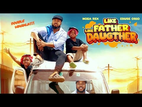 LIKE FATHER LIKE DAUGHTER - Nosa rex/ Ebube obio/ LastestNollywoodcomedy/ lastestnollywoodmovie