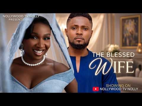 The Blessed Wife | Sonia Uche, Sam Maurice | Full New Movie