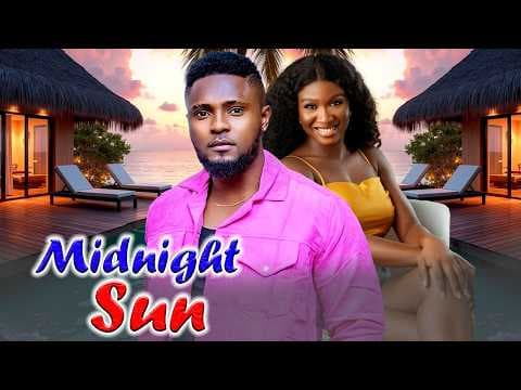 MIDNIGHT SUN MAURICE SAM /SONIA UCHE TRENDING MOVIE