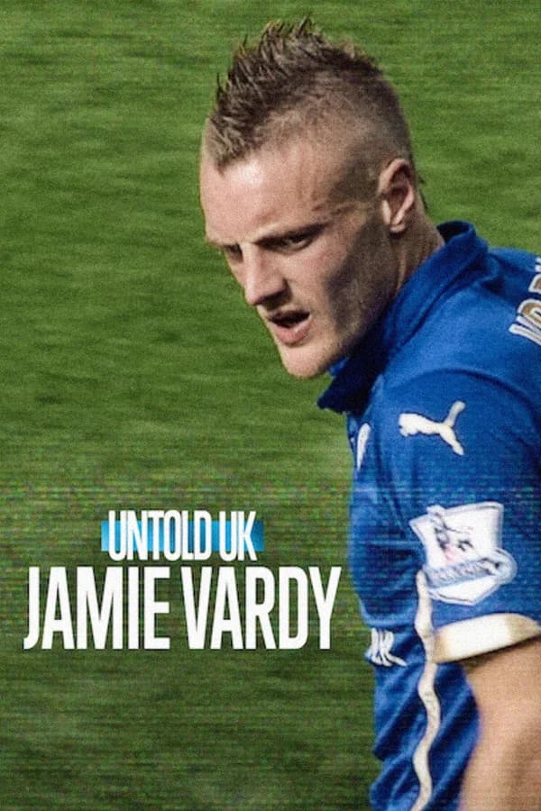 Untold Uk Jamie Vardy 2026 Download Hollywood Documentary